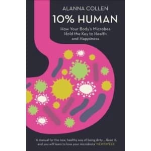 10% Human : How Your Body's Microbes Hold the Key to Health and Happiness