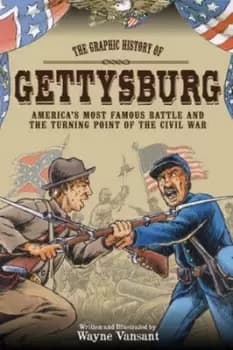 The graphic history of Gettysburg by Wayne Vansant