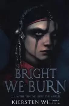Bright we burn by Kiersten White