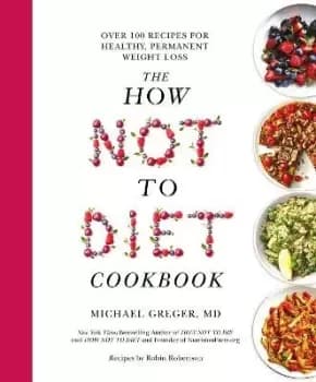 The How Not to Diet Cookbook by Michael Greger