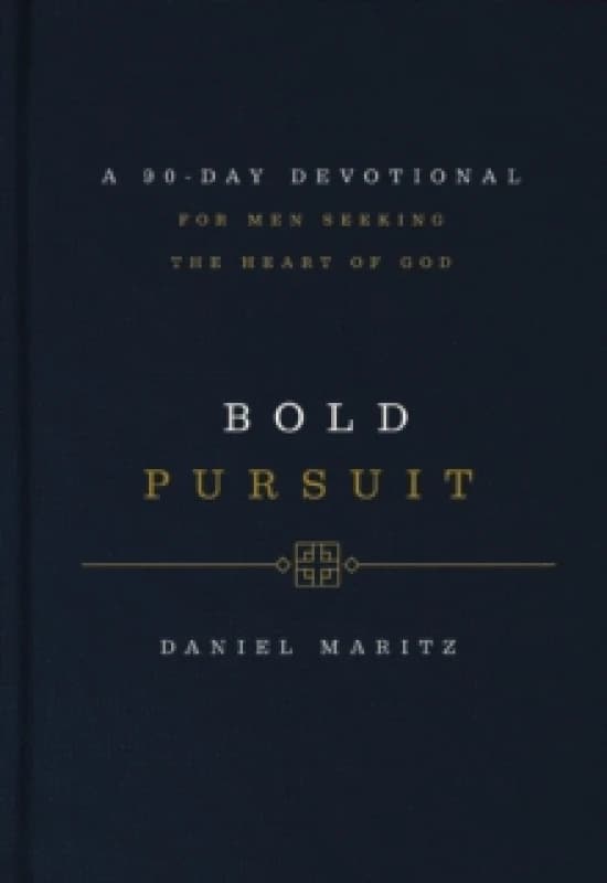 Bold Pursuit : A 90-Day Devotional for Men Seeking the Heart of God (90 Daily Devotions) Hardback