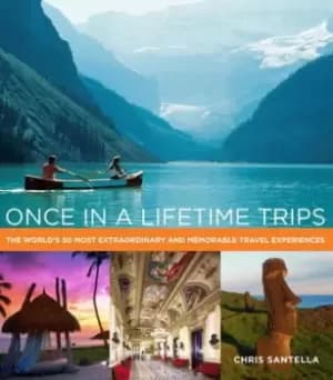 Once in a lifetime trips by Chris Santella