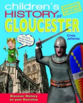 Childrens History of Gloucester by Cindy Jefferies Paperback