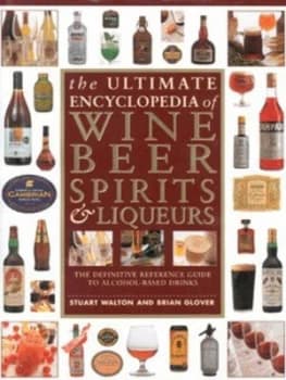 The Ultimate Encyclopedia of Wine Beer Spirits and Liqueurs by Stuart Walton and Brian Glover Hardback