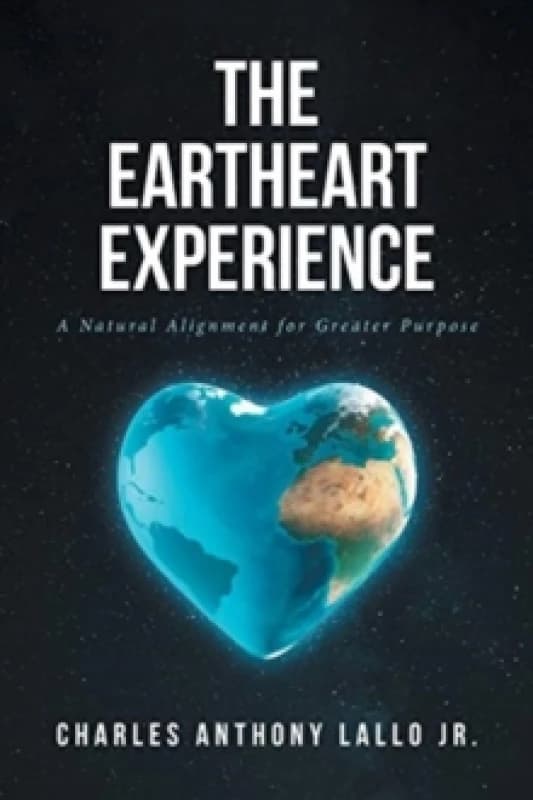The Eartheart Experience : A Natural Alignment for Greater Purpose Paperback / softback