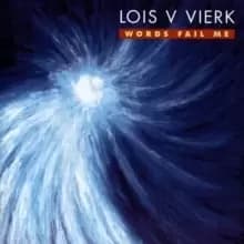 Lois V Vierk: Words Fail Me