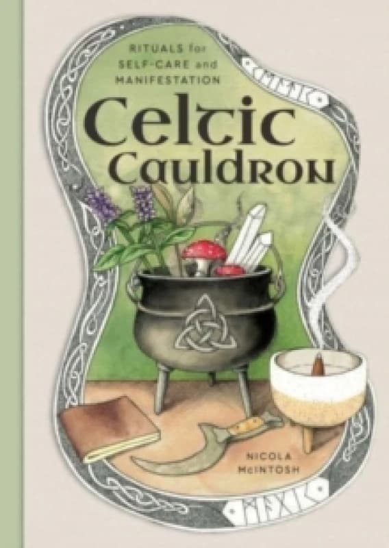 Celtic Cauldron : Rituals for self-care and manifestation Hardback