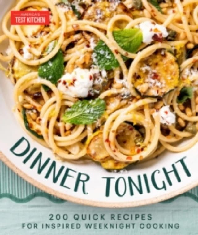 Dinner Tonight : 200 Quick Recipes for Inspired Weeknight Cooking Hardback