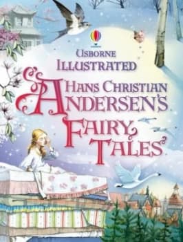 Usborne Illustrated Hans Christian Andersens Fairy Tales by Anna Milbourne and Gillian Doherty and Ruth Brocklehurst and Fran Parreo and H. C Andersen