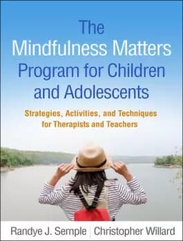 The Mindfulness Matters Program for Children and AdolescentsStrategies Activities and Techniques for Therapists and Teachers