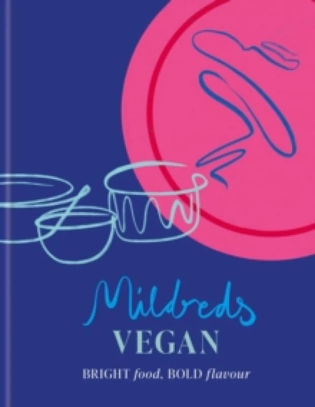 Mildreds Vegan : Bright food, bold flavour Hardback