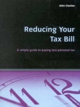 Reducing Your Tax Bill by John Claxton Paperback