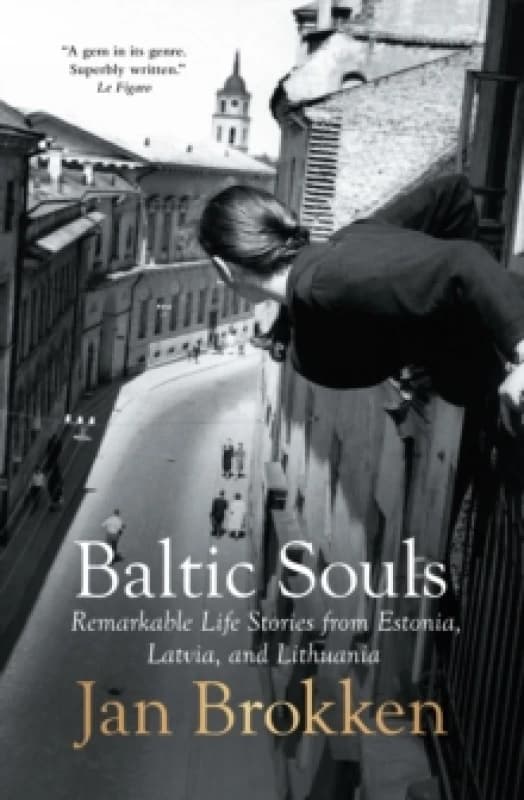Baltic Souls : remarkable life stories from Estonia, Latvia, and Lithuania Paperback / softback