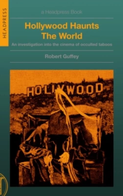 Hollywood Haunts the World : An Investigation into the Cinema of Occulted Taboos Paperback / softback