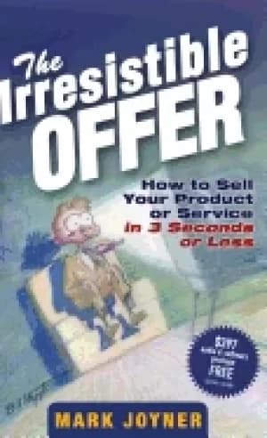 irresistible offer how to sell your product or service in 3 seconds or less