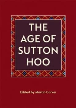 The Age of Sutton Hoo by M. O. H. Carver Paperback