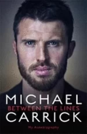 michael carrick between the lines my autobiography carrick michael