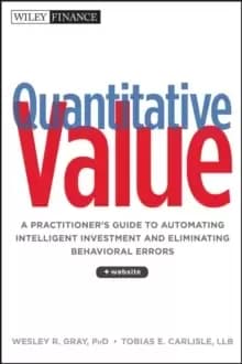 Quantitative Value : A Practitioner's Guide to Automating Intelligent Investment and Eliminating Behavioral Errors + Web Site