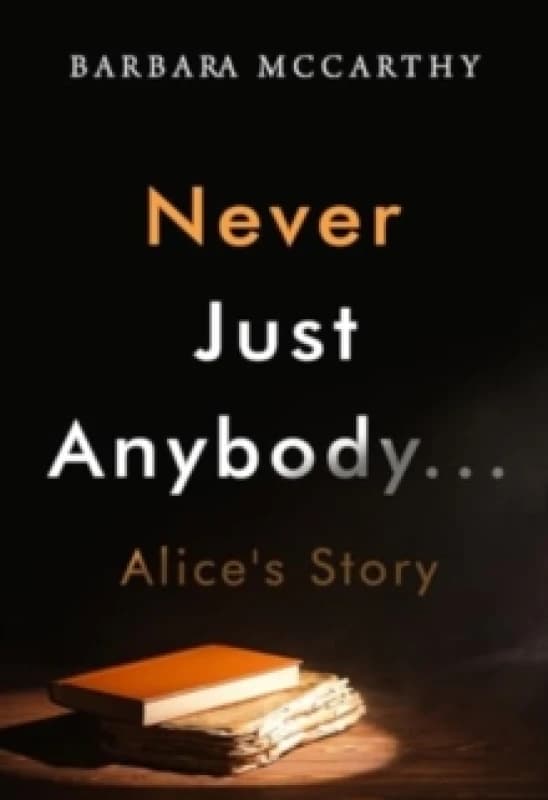 Never Just Anybody...Alice's Story Paperback / softback