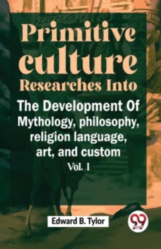 Primitive Culture Researches into the Development of Mythology,Philosophy, Religion Language, Art, and Custom Paperback / softback