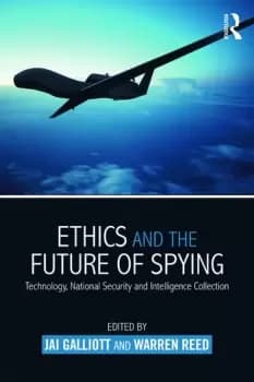 Ethics and the Future of SpyingTechnology National Security and Intelligence Collection