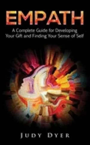 empath a complete guide for developing your gift and finding your sense of