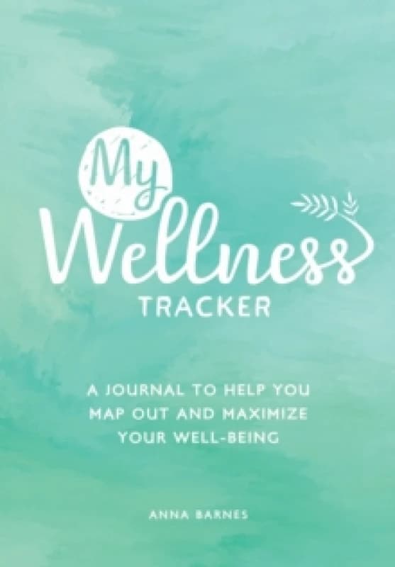 My Wellness Tracker : A Journal to Help You Map Out and Maximize Your Well-Being Paperback / softback