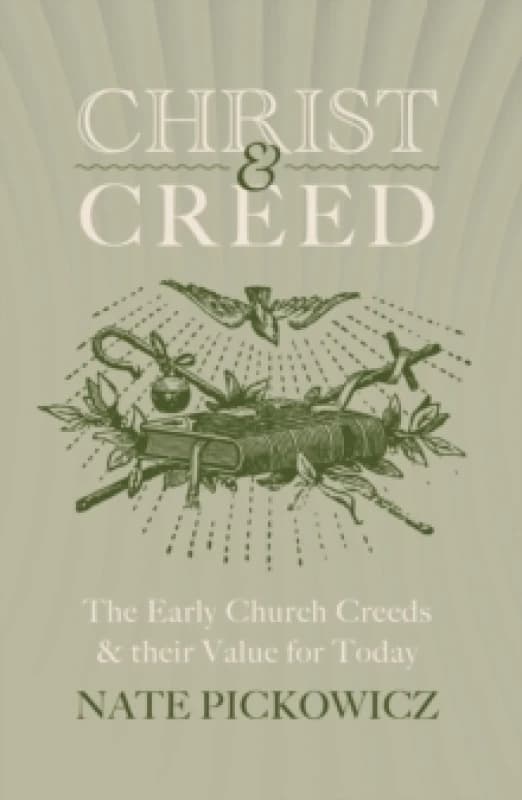 Christ & Creed : The Early Church Creeds & their Value for Today Paperback / softback