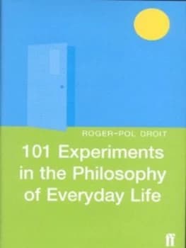 101 Experiments in the Philosophy of Everyday Life by Roger-Pol Droit Hardback