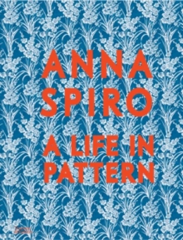 Anna Spiro : A Life in Pattern Hardback