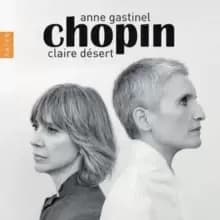 Claire Desert/Anne Gastinel: Chopin