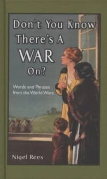 Dont You Know Theres a War On by Nigel Rees Hardback