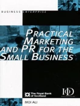 Practical Marketing and Pr for the Small Business by Moi Ali and Royal Bank of Scotland and Institute of Directors Book