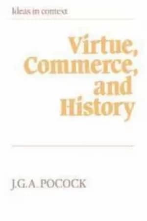 Virtue commerce and history by J. G. A Pocock