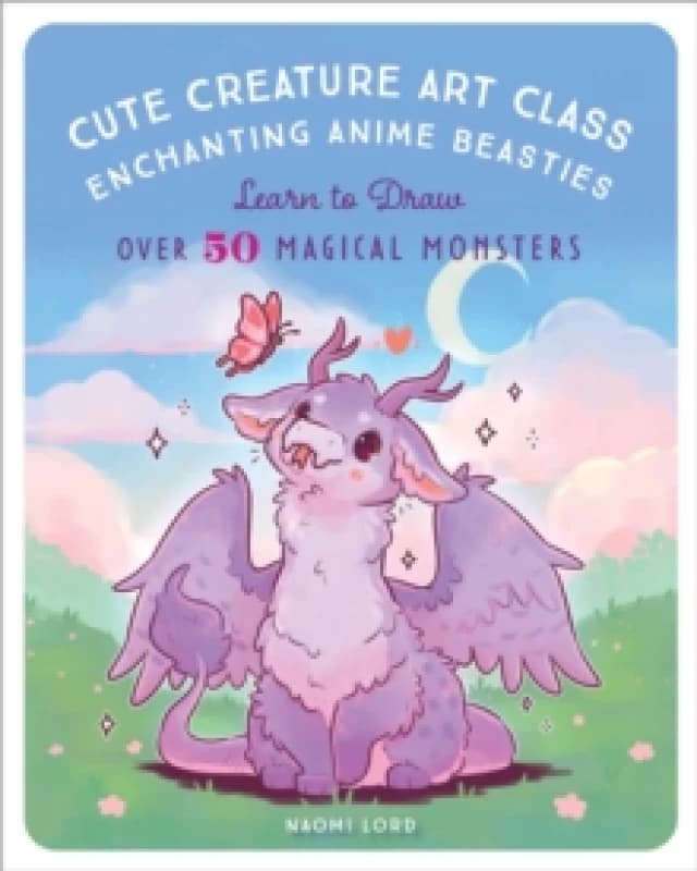 Cute Creature Art Class : Enchanting Anime Beasties - Learn to Draw over 50 Magical Monsters Paperback / softback