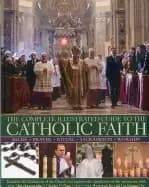 complete illustrated guide to the catholic faith examines the institutions