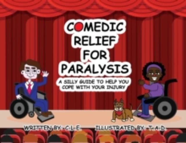 Comedic Relief for Paralysis : A Silly Guide to Help You Cope with Your Injury Paperback / softback