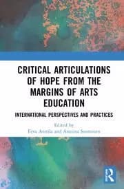 Critical Articulations of Hope from the Margins of Arts Education International Perspectives and Practices