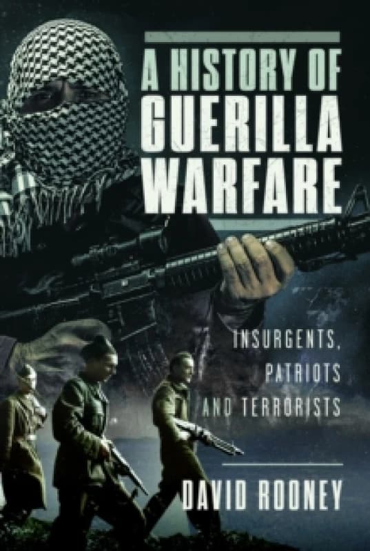 A History of Guerilla Warfare : Insurgents, Patriots and Terrorists from Sun Tzu to Bin Laden Hardback