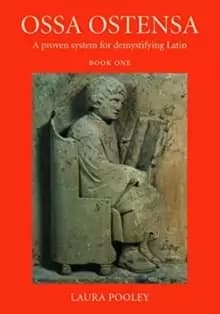 Ossa Ostensa : A proven system for demystifying Latin, Book One