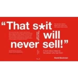 That S*it Will Never Sell!' : A Book About Ideas by the Person Who Had Them