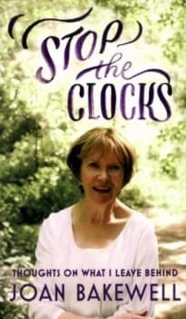 Stop the Clocks by Joan Bakewell Hardback
