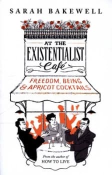 At the Existentialist Caf by Sarah Bakewell Hardback
