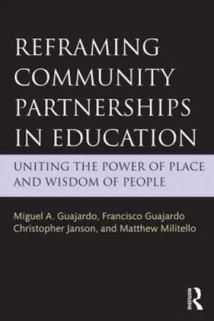 Reframing Community Partnerships in EducationUniting the Power of Place and Wisdom of People