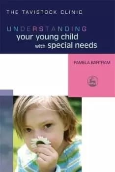 Understanding your young child with special needs by Pamela Bartram