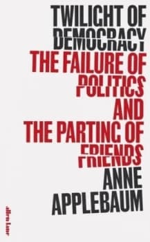 Twilight of democracy by Anne Applebaum