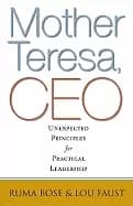 mother teresa ceo unexpected principles for practical leadership