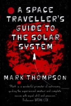 A Space Travellers Guide to the Solar System by Mark Thompson Hardback