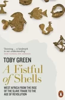 A Fistful of Shells : West Africa from the Rise of the Slave Trade to the Age of Revolution