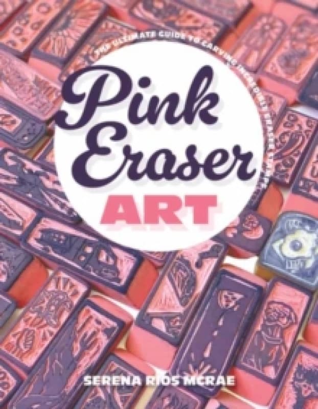 Pink Eraser Club : The Ultimate Guide to Carving Incredible Eraser Stamps Paperback / softback